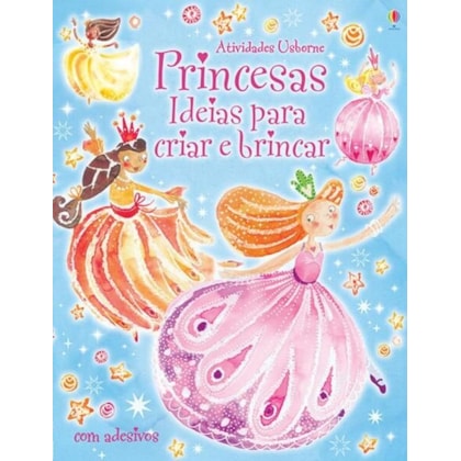 PRINCESAS : IDEIAS PARA CRIAR E BRINCAR