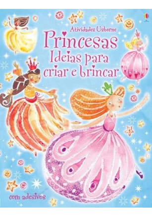 PRINCESAS : IDEIAS PARA CRIAR E BRINCAR