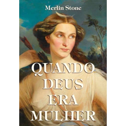 QUANDO DEUS ERA MULHER
