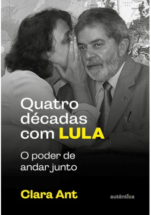 QUATRO DÉCADAS COM LULA