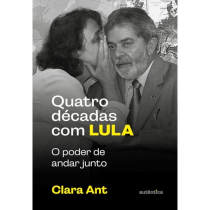 QUATRO DÉCADAS COM LULA