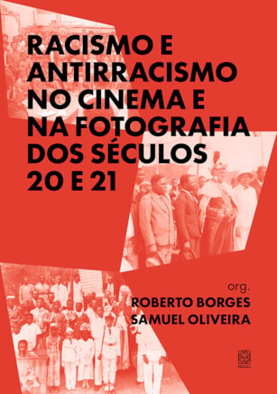 RACISMO E ANTIRRACISMO NO CINEMA E NA FOTOGRAFIA DOS SÉCULOS 20 E 21