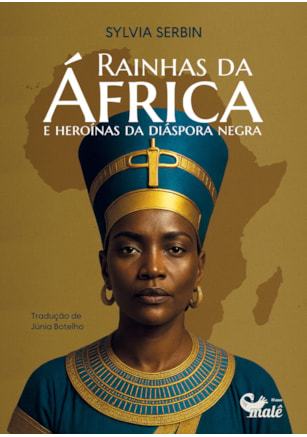 RAINHAS DA ÁFRICA E HEROÍNAS DA DIÁSPORA NEGRA