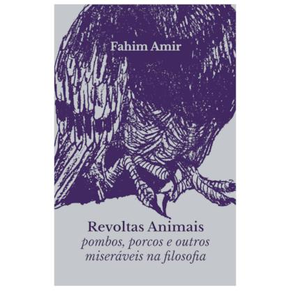 Revoltas Animais: porcos, pombos e outros miseráveis na filosofia