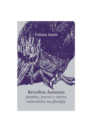 Revoltas Animais: porcos, pombos e outros miseráveis na filosofia