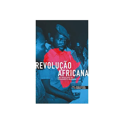 Revolução Africana - Uma Antologia do Pensamento Marxista