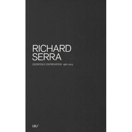 Richard Serra - Escritos e Entrevistas 1967-2013