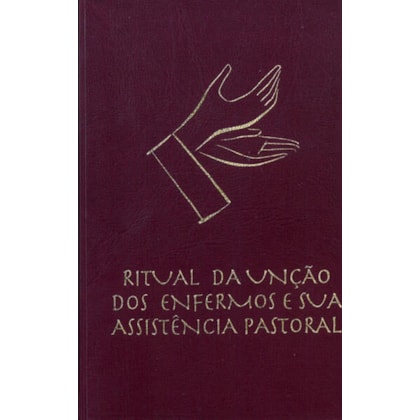 RITUAL DA UNÇÃO DOS ENFERMOS E SUA ASSISTÊNCIA PASTORAL