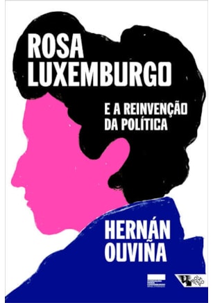 Rosa Luxemburgo e a reinvenção da política