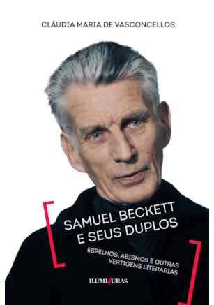 SAMUEL BECKETT E SEUS DUPLOS - ESPELHOS, ABISMOS E OUTRAS VERTIGENS LITERÁRIAS