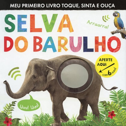 SELVA DO BARULHO : MEU PRIMEIRO LIVRO TOQUE, SINTA E OUÇA
