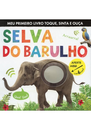 SELVA DO BARULHO : MEU PRIMEIRO LIVRO TOQUE, SINTA E OUÇA