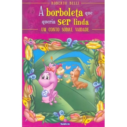 SENTIMENTOS:BORBOLETA QUE QUERIA SER LINDA,A