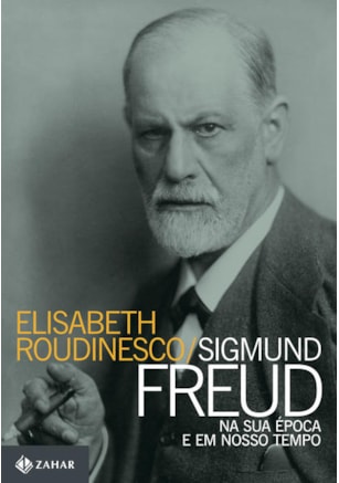SIGMUND FREUD NA SUA ÉPOCA E EM NOSSO TEMPO