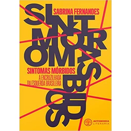 Sintomas mórbidos - A encruzilhada da esquerda brasileira