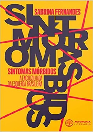 Sintomas mórbidos - A encruzilhada da esquerda brasileira