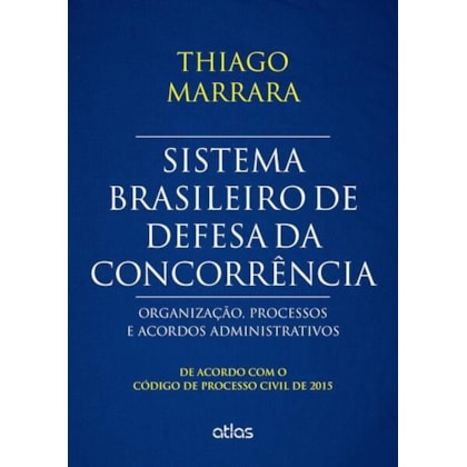 SISTEMA BRASILEIRO DE DEFESA DA CONCORRÊNCIA: ORGANIZAÇÃO, PROCESSOS E ACORDOS - CPC/2015