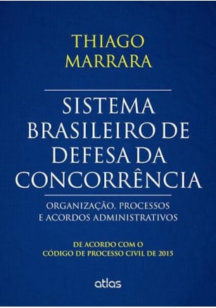 SISTEMA BRASILEIRO DE DEFESA DA CONCORRÊNCIA: ORGANIZAÇÃO, PROCESSOS E ACORDOS - CPC/2015