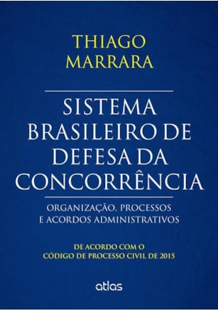 SISTEMA BRASILEIRO DE DEFESA DA CONCORRÊNCIA: ORGANIZAÇÃO, PROCESSOS E ACORDOS - CPC/2015