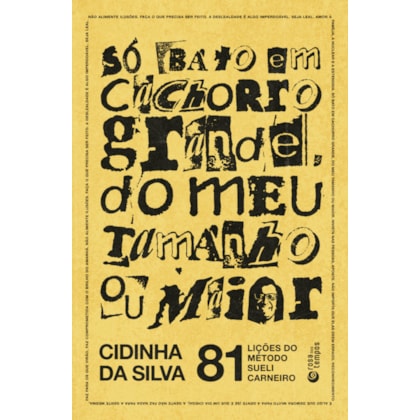 Só bato em cachorro grande, do meu tamanho ou maior