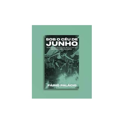 Sob o céu de junho - as manifestações de 2013 à luz do materialismo cultural