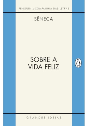SOBRE A VIDA FELIZ / SOBRE A PROVIDÊNCIA / SOBRE O ÓCIO
