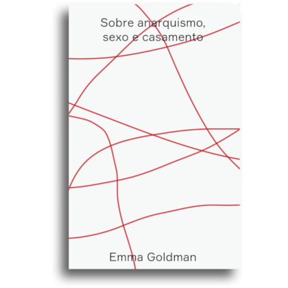 SOBRE ANARQUISMO, SEXO E CASAMENTO