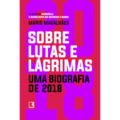 SOBRE LUTAS E LÁGRIMAS: UMA BIOGRAFIA DE 2018