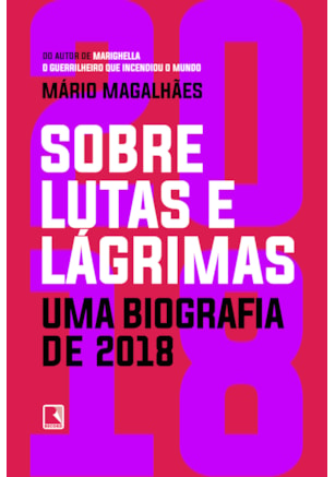 SOBRE LUTAS E LÁGRIMAS: UMA BIOGRAFIA DE 2018