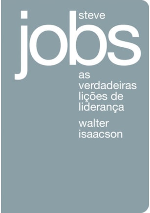 Steve Jobs: as verdadeiras lições de liderança