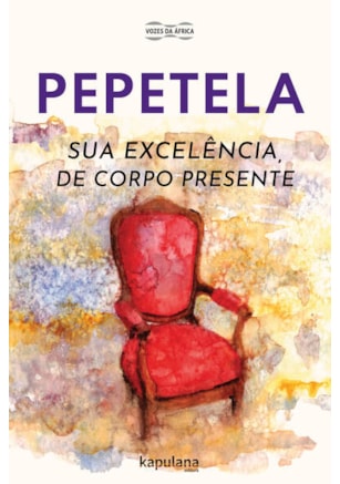 SUA EXCELÊNCIA, DE CORPO PRESENTE