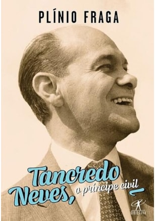 TANCREDO NEVES O PRÍNCIPE CIVIL