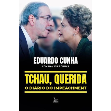 TCHAU, QUERIDA: O DIÁRIO DO IMPEACHMENT