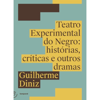 TEATRO EXPERIMENTAL DO NEGRO: HISTÓRIAS, CRÍTICAS E OUTROS DRAMAS
