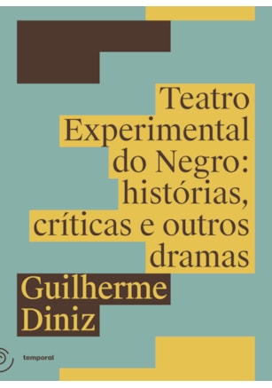 TEATRO EXPERIMENTAL DO NEGRO: HISTÓRIAS, CRÍTICAS E OUTROS DRAMAS
