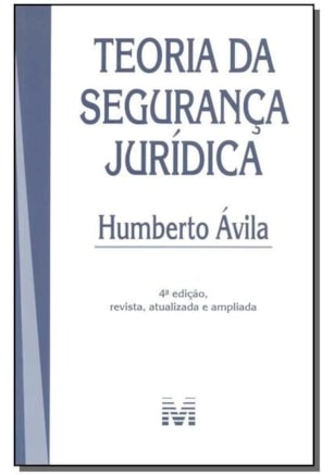 TEORIA DA SEGURANÇA JURÍDICA - 4 ED./2016