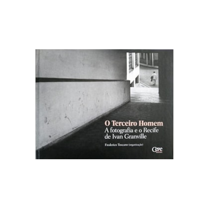 Terceiro Homem, O - A Fotografia E O Recife De Ivan Granville