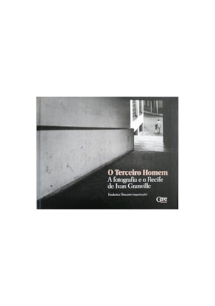 Terceiro Homem, O - A Fotografia E O Recife De Ivan Granville