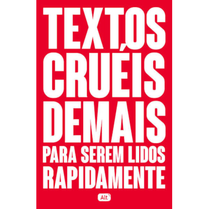 TEXTOS CRUÉIS DEMAIS PARA SEREM LIDOS RAPIDAMENTE