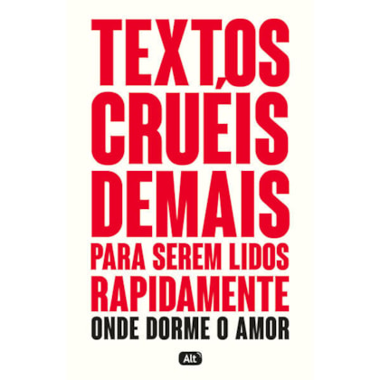TEXTOS CRUÉIS DEMAIS PARA SEREM LIDOS RAPIDAMENTE – ONDE DORME O AMOR
