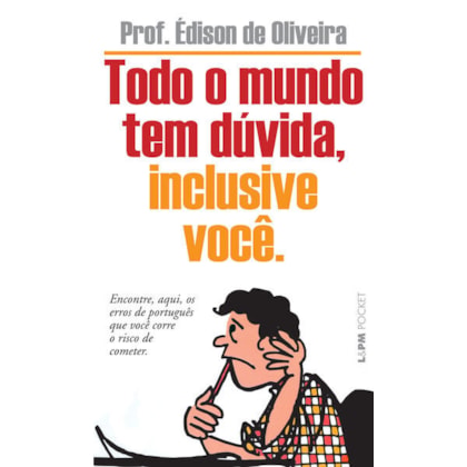 TODO O MUNDO TEM DÚVIDA, INCLUSIVE VOCÊ