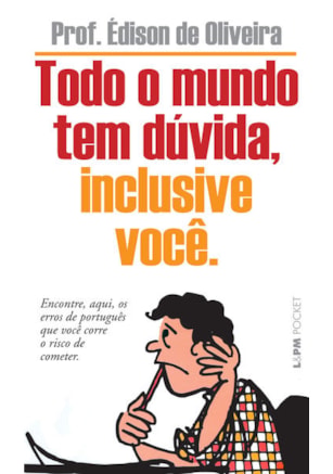 TODO O MUNDO TEM DÚVIDA, INCLUSIVE VOCÊ
