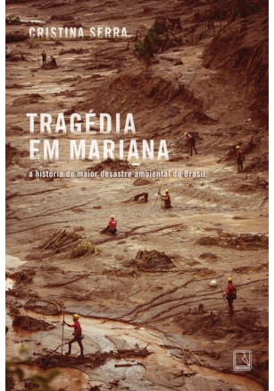 TRAGÉDIA EM MARIANA: A HISTÓRIA DO MAIOR DESASTRE AMBIENTAL DO BRASIL