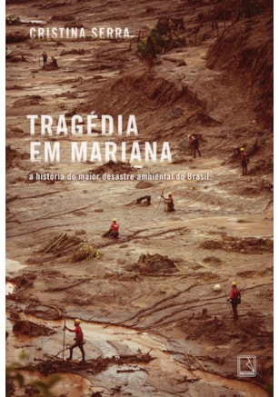 TRAGÉDIA EM MARIANA: A HISTÓRIA DO MAIOR DESASTRE AMBIENTAL DO BRASIL