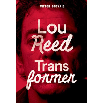 TRANSFORMER: A HISTÓRIA COMPLETA DE LOU REED