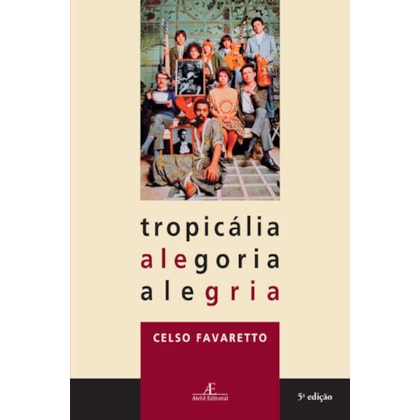 TROPICÁLIA, ALEGORIA, ALEGRIA