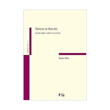 Trópicos do Discurso - Ensaios Sobre a Crítica da Cultura