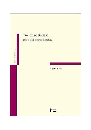 Trópicos do Discurso - Ensaios Sobre a Crítica da Cultura