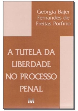 TUTELA DA LIBERDADE PROCESSO PENAL - 1 ED./2005