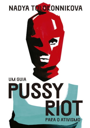 UM GUIA PUSSY RIOT PARA O ATIVISMO